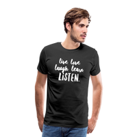 Live, Love, Laugh, Learn, Listen shirt- Men's Cut - black