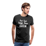 Live, Love, Laugh, Learn, Listen shirt- Men's Cut - black