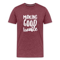 Making Good Trouble Men's-cut Premium T-Shirt - heather burgundy