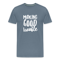 Making Good Trouble Men's-cut Premium T-Shirt - steel blue