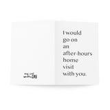I would go on an after-hours home visit with you Greeting Cards (8 pcs)