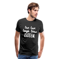 Live, Love, Laugh, Learn, Listen shirt- Men's Cut - black