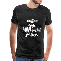 Coffee, dogs, and social justice Men's-cut Premium T-Shirt - charcoal gray