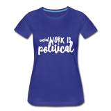 Social Work is Political Women’s-cut Premium T-Shirt - royal blue