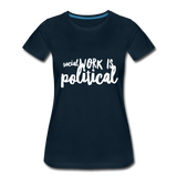 Social Work is Political Women’s-cut Premium T-Shirt - deep navy