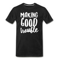 Making Good Trouble Men's-cut Premium T-Shirt - black
