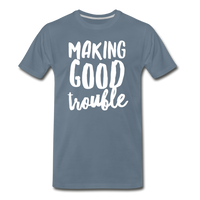 Making Good Trouble Men's-cut Premium T-Shirt - steel blue