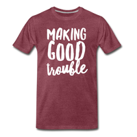 Making Good Trouble Men's-cut Premium T-Shirt - heather burgundy