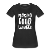 Making Good trouble Women’s-cut Premium T-Shirt - black
