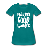 Making Good trouble Women’s-cut Premium T-Shirt - teal