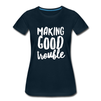 Making Good trouble Women’s-cut Premium T-Shirt - deep navy