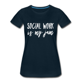 Social Work is My Jam Women’s-Cut Premium T-Shirt - deep navy