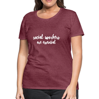 Social Workers are Essential Women’s Premium T-Shirt - heather burgundy