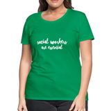 Social Workers are Essential Women’s Premium T-Shirt - kelly green