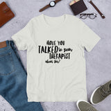 Have you talked to your therapist?  Short-Sleeve Unisex T-Shirt