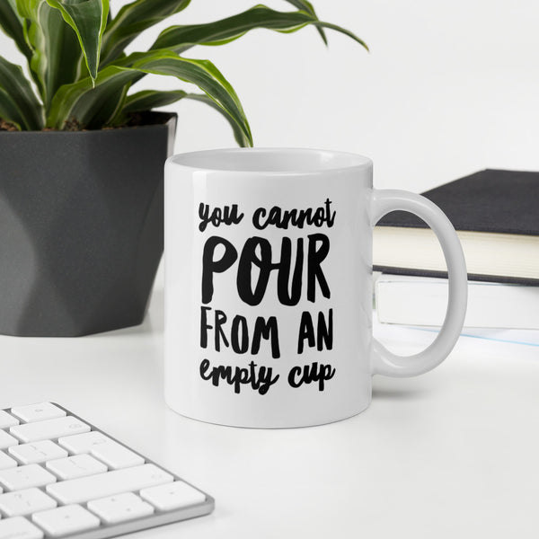 You cannot pour from an empty cup: Ceramic Self-Care Mug