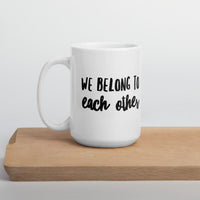 We belong to each other Ceramic Mug