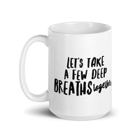 Let's take a few deep breaths together. Ceramic Mug
