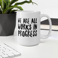 We Are All Works in Progress Ceramic Mug