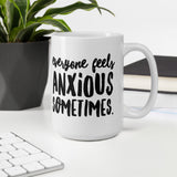 Everyone feels anxious sometimes Ceramic Mug